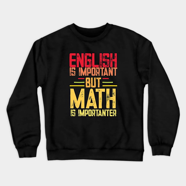 English is important but math is importanter funny math teacher and student gift Crewneck Sweatshirt by patroart